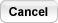 Cancel